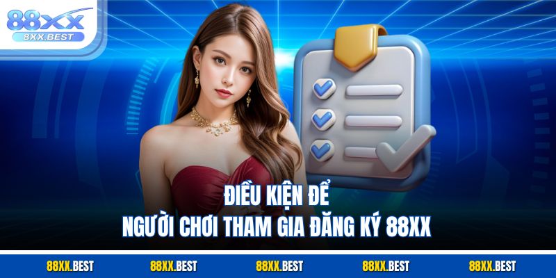 Điều kiện để người chơi tham gia đăng ký 88XX