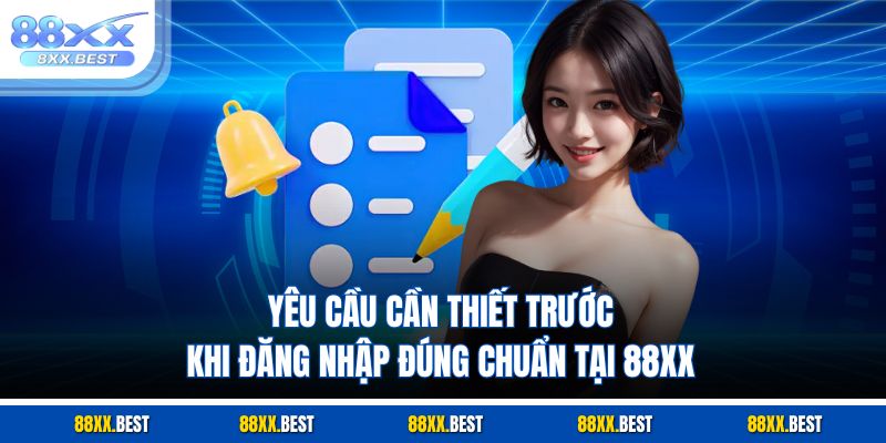 Yêu cầu cần thiết trước khi đăng nhập đúng chuẩn tại 88XX